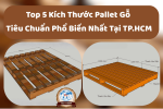 Top 5 Kích Thước Pallet Gỗ Tiêu Chuẩn Phổ Biến Nhất Tại TP.HCM
