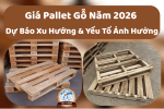 Giá Pallet Gỗ Năm 2026 – Dự Báo Xu Hướng & Yếu Tố Ảnh Hưởng
