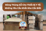 Đóng Thùng Gỗ Cho Thiết Bị Y Tế: Những Yêu Cầu Khắt Khe Cần Biết