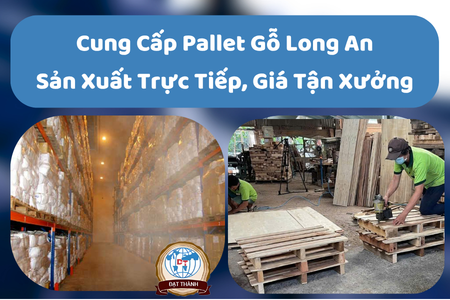 Cung Cấp Pallet Gỗ Long An Theo Yêu Cầu – Sản Xuất Trực Tiếp, Giá Tận Xưởng