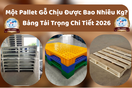 Một Pallet Gỗ Chịu Được Bao Nhiêu Kg? Bảng Tải Trọng Chi Tiết 2026
