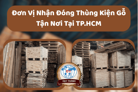 Dịch Vụ Thiết Kế Và Gia Công Thùng Kiện Gỗ Tại TP.HCM
