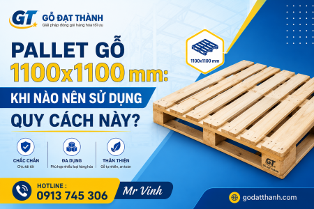 Pallet Gỗ 1100x1100 mm: Khi Nào Nên Sử Dụng Quy Cách Này?