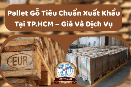 Pallet Gỗ Tiêu Chuẩn Xuất Khẩu Tại TP.HCM – Giá Và Dịch Vụ