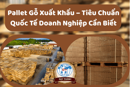 Pallet Gỗ Xuất Khẩu – Tiêu Chuẩn Quốc Tế Doanh Nghiệp Cần Biết