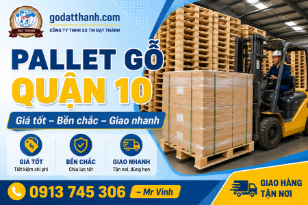Pallet Gỗ Quận 10 Giá Tốt, Chịu Lực Tốt, Giao Nhanh Tận Nơi