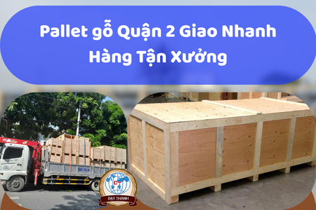 Pallet Gỗ Quận 2 Giá Rẻ, Chất Lượng Cao – Giao Hàng Nhanh Tận Nơi
