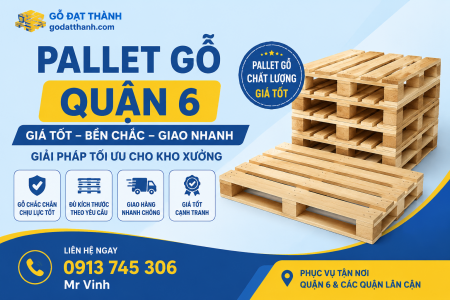 Pallet Gỗ Quận 6 Giá Tốt, Bền Chắc, Giao Nhanh Cho Kho Xưởng